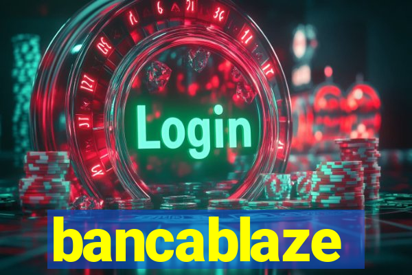 bancablaze