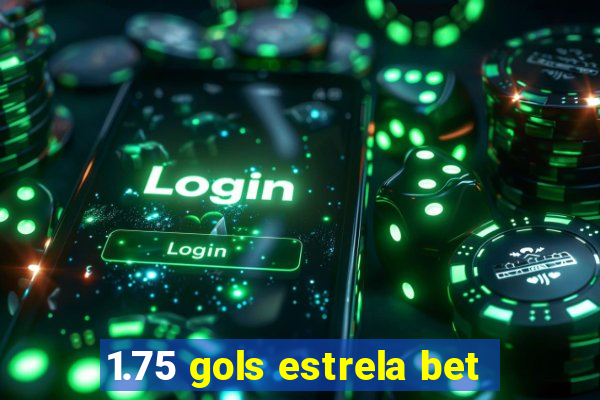 1.75 gols estrela bet