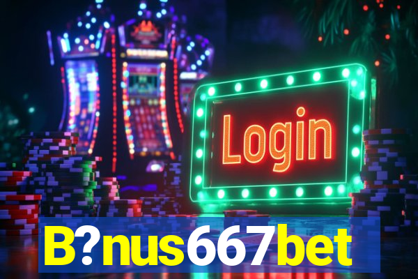 B?nus667bet