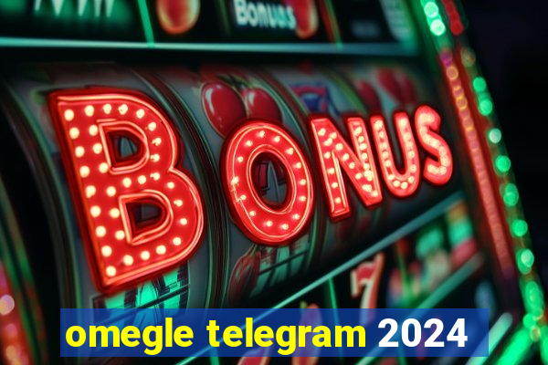 omegle telegram 2024