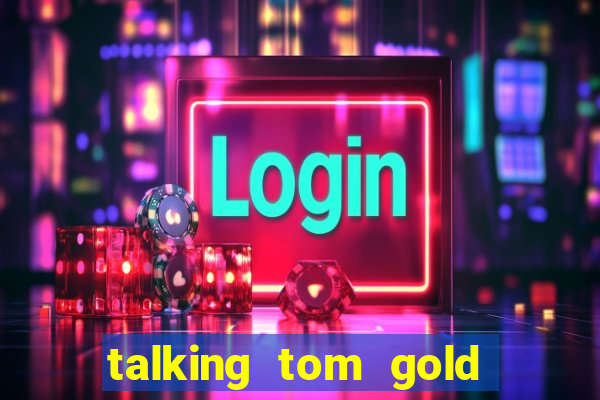 talking tom gold run 1.0 5.684 apk