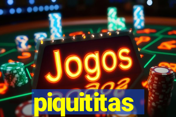 piquititas