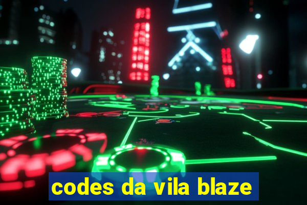 codes da vila blaze