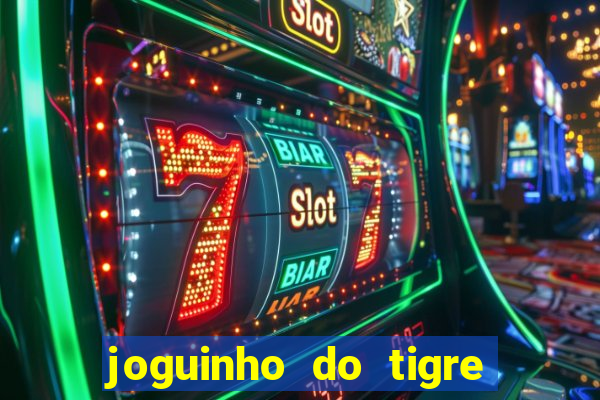 joguinho do tigre para ganhar dinheiro