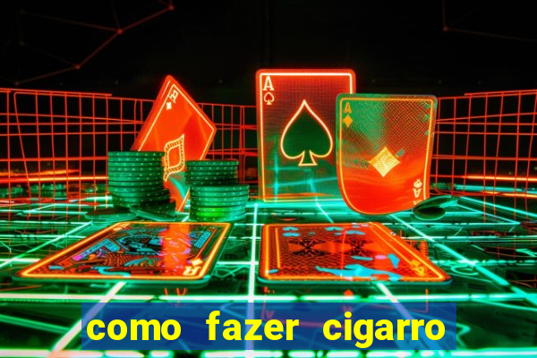 como fazer cigarro caseiro de papel