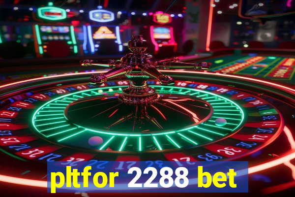 pltfor 2288 bet