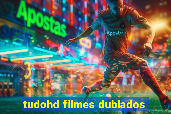 tudohd filmes dublados