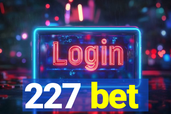 227 bet