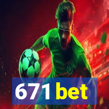 671 bet