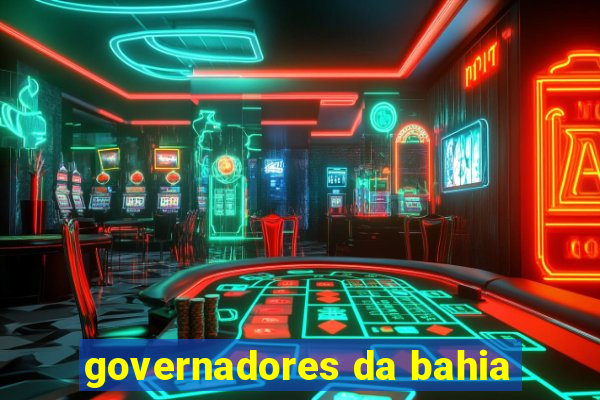 governadores da bahia