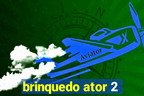 brinquedo ator 2