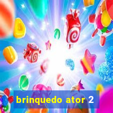 brinquedo ator 2