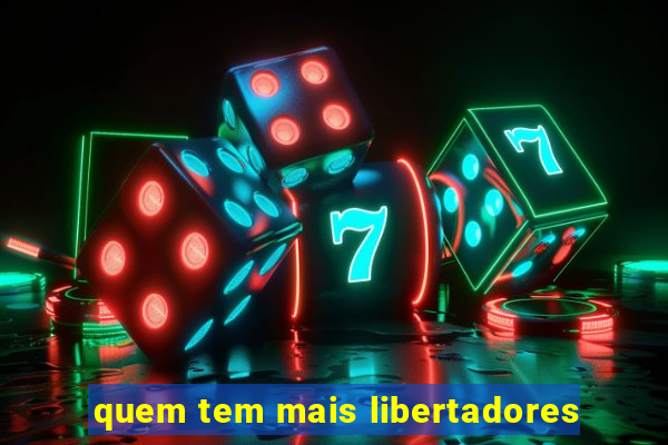 quem tem mais libertadores