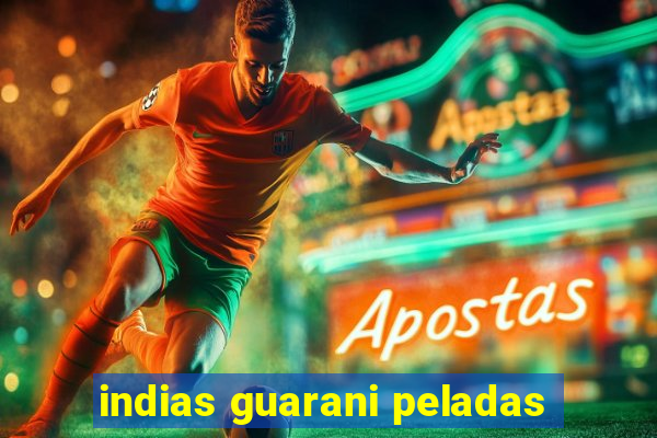 indias guarani peladas