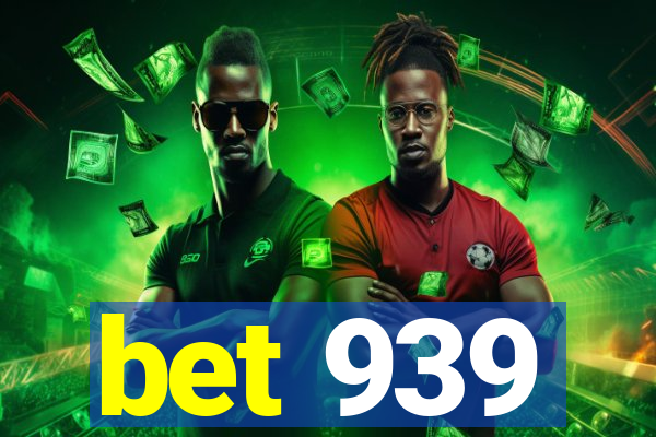 bet 939