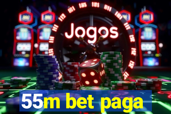 55m bet paga