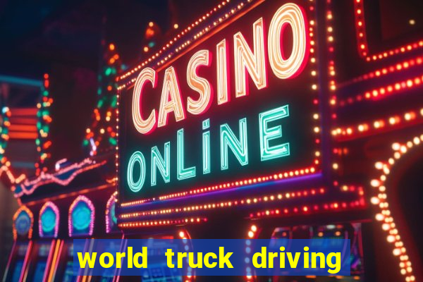 world truck driving simulator dinheiro infinito tudo desbloqueado