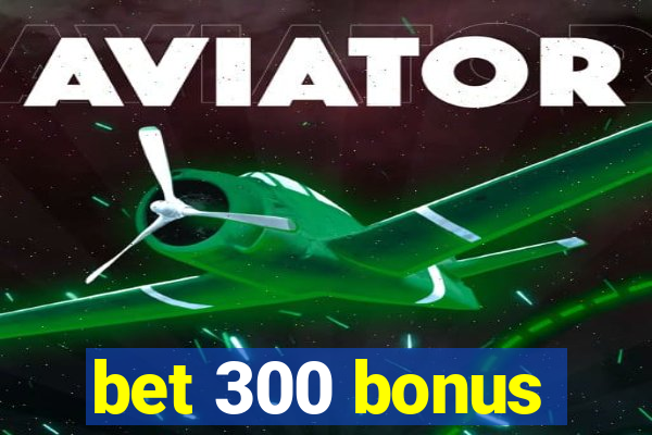 bet 300 bonus