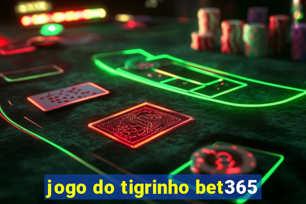 jogo do tigrinho bet365