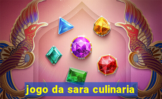 jogo da sara culinaria