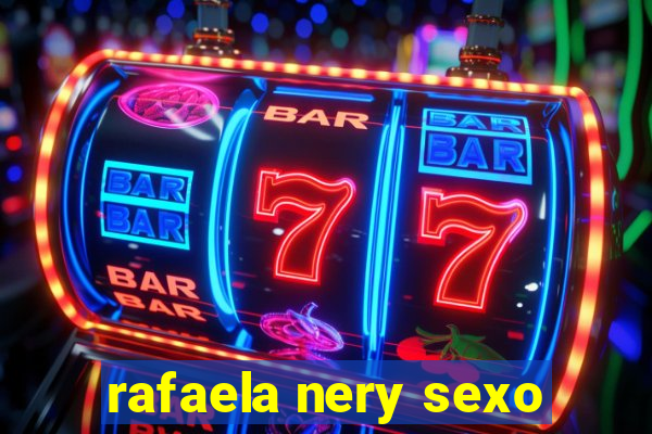 rafaela nery sexo