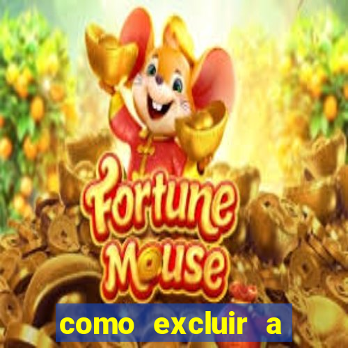 como excluir a conta do fortune tiger