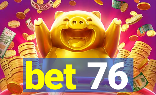 bet 76