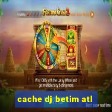 cache dj betim atl