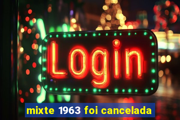 mixte 1963 foi cancelada