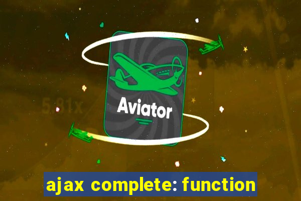 ajax complete: function