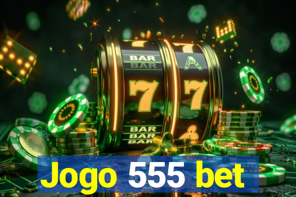 Jogo 555 bet