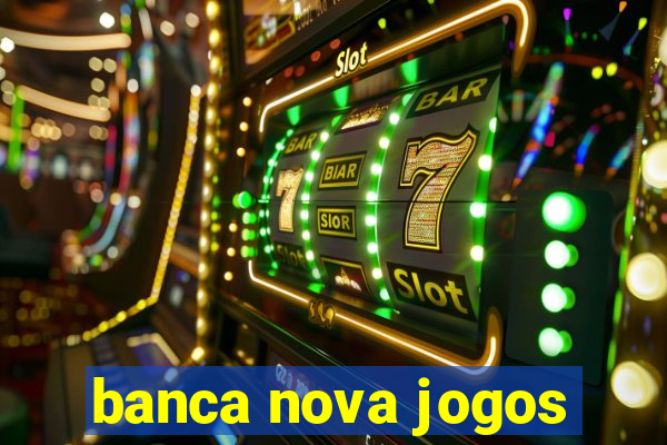 banca nova jogos