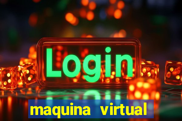 maquina virtual para jogar