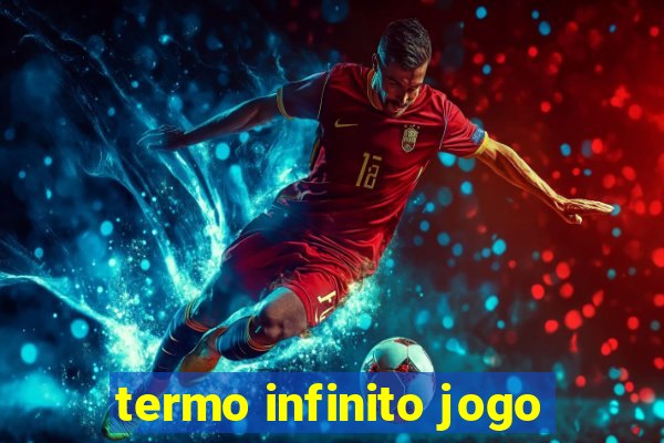 termo infinito jogo