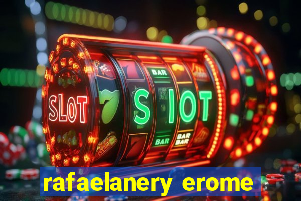 rafaelanery erome