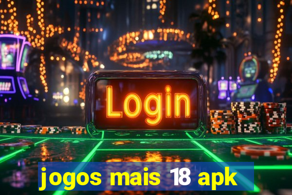 jogos mais 18 apk