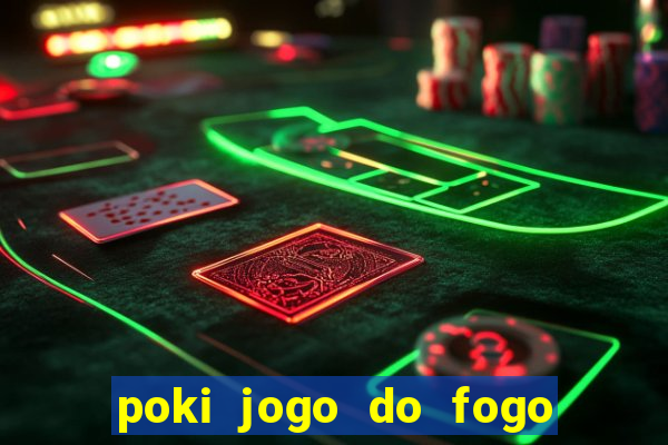 poki jogo do fogo e agua