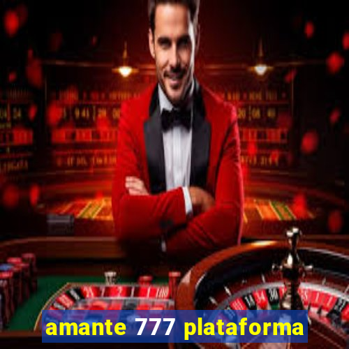 amante 777 plataforma