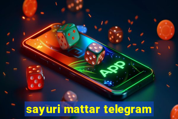 sayuri mattar telegram