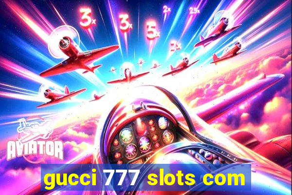 gucci 777 slots com