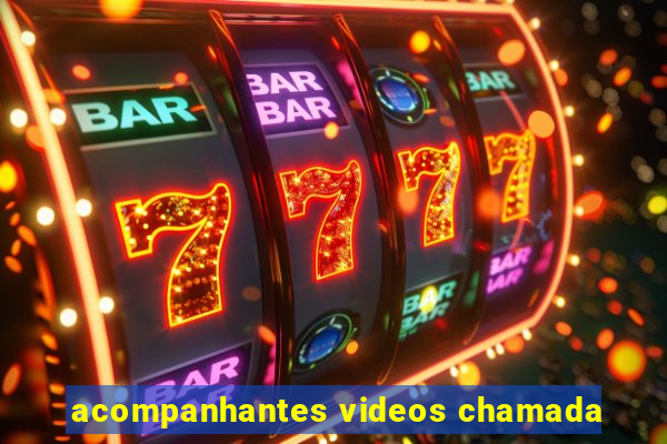 acompanhantes videos chamada