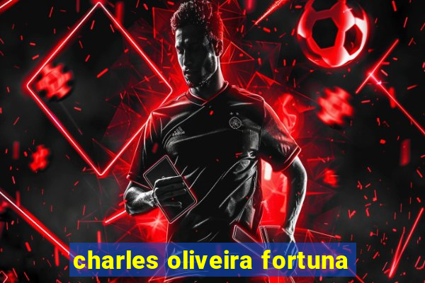 charles oliveira fortuna