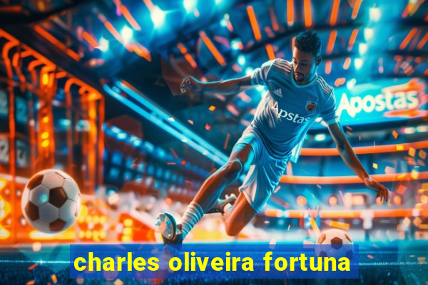 charles oliveira fortuna