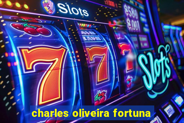 charles oliveira fortuna