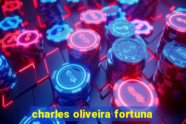 charles oliveira fortuna