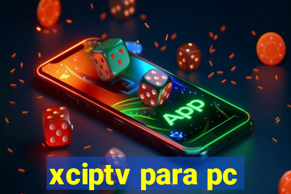 xciptv para pc