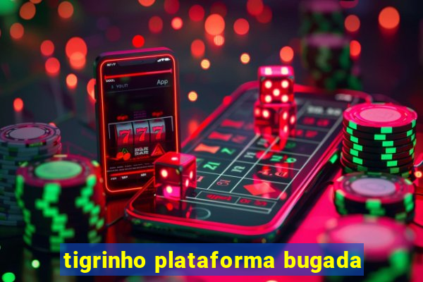 tigrinho plataforma bugada