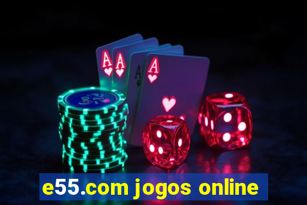 e55.com jogos online