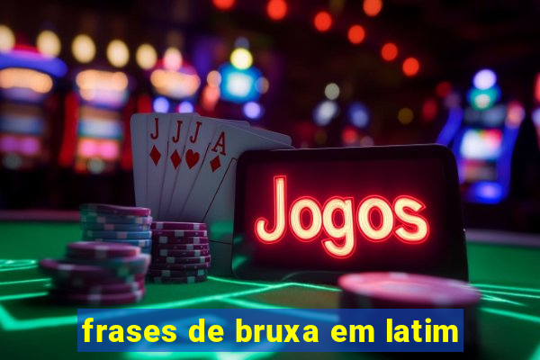 frases de bruxa em latim