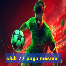 club 77 paga mesmo